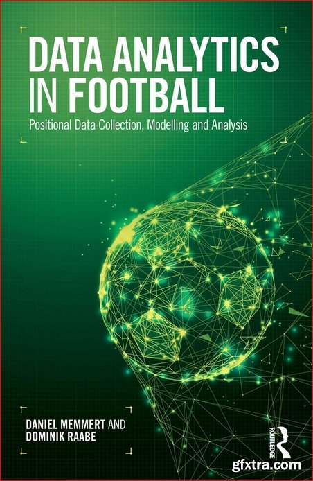 Data Analytics in Football : Positional Data Collection, Modelling and Analysis