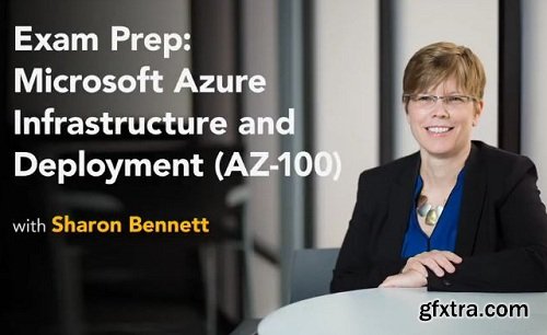 Lynda - Exam Prep: Microsoft Azure Infrastructure and Deployment (AZ-100)