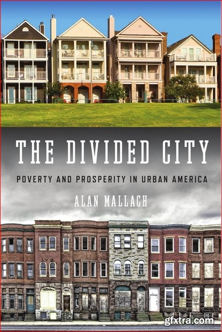 The Divided City: Poverty and Prosperity in Urban America