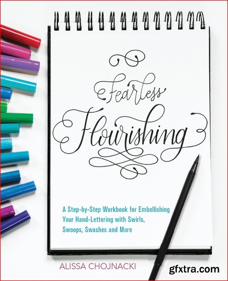Fearless Flourishing: A Step-by-Step Workbook for Embellishing Your Hand Lettering with Swirls, Swoops, Swashes and More