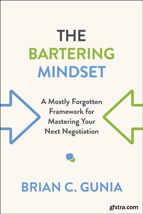 The Bartering Mindset: A Mostly-Forgotten Framework for Mastering Your Next Negotiation