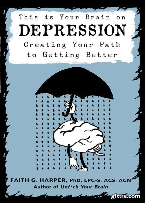 This Is Your Brain on Depression: Creating a Path to Getting Better, 2nd Edition