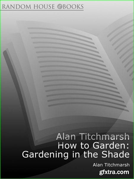Alan Titchmarsh How to Garden: Gardening in the Shade