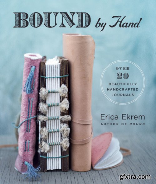 Bound by Hand: Over 20 Beautifully Handcrafted Journals