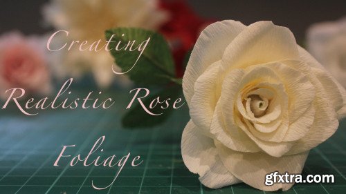 Creating Realistic Paper Rose Foliage