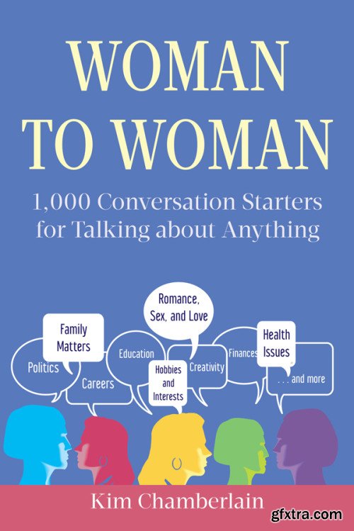 Woman to Woman: 1,000 Conversation Starters for Talking about Anything