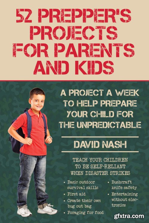 52 Prepper\'s Projects for Parents and Kids: A Project a Week to Help Prepare Your Child for the Unpredictable