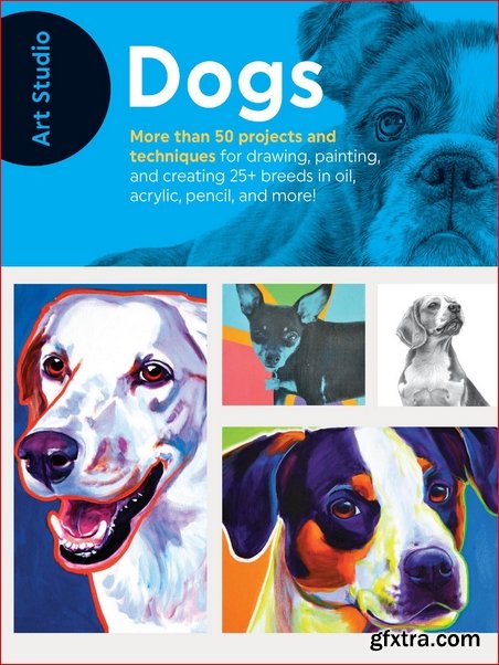 Art Studio: Dogs : More Than 50 Projects and Techniques for Drawing, Painting, and Creating (PDF)