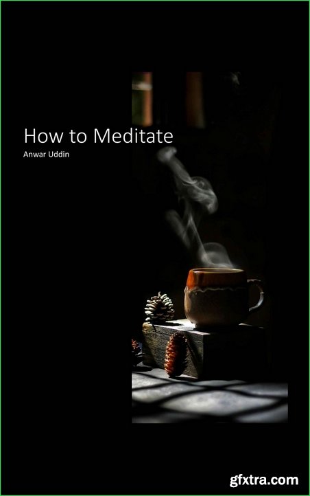 How to Meditate: This Book Will Change Your Life