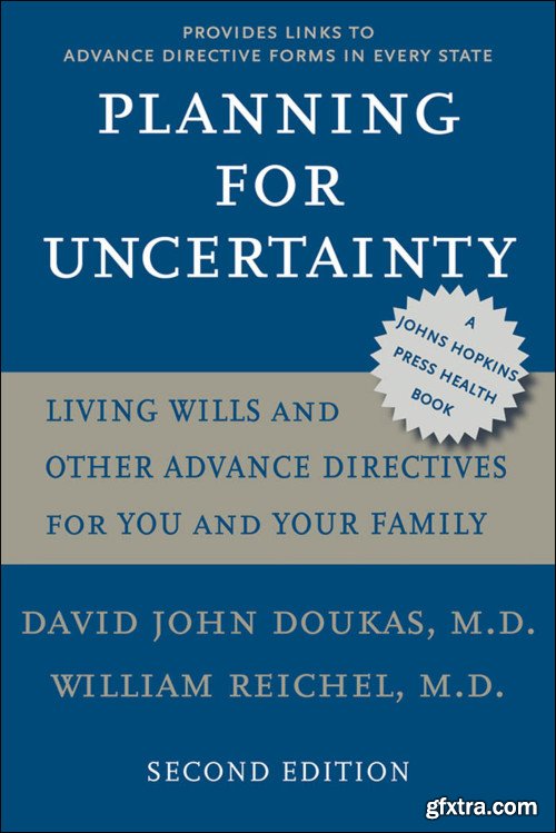 Planning for Uncertainty: Living Wills and Other Advance Directives for You and Your Family, 2nd Edition