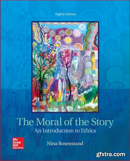 The Moral of the Story: An Introduction to Ethics, 8th Edition