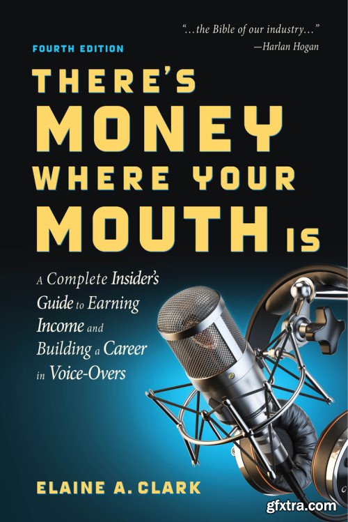 There\'s Money Where Your Mouth Is: A Complete Insider\'s Guide to Earning Income and Building a Career, 4th Edition
