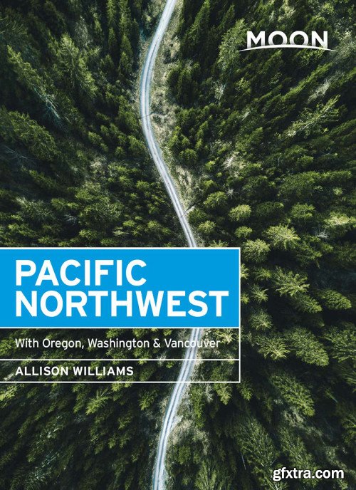 Moon Pacific Northwest: With Oregon, Washington & Vancouver (Travel Guide)