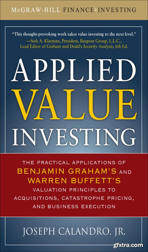 Applied Value Investing: The Practical Application of Benjamin Graham and Warren Buffett\'s Valuation Principles...