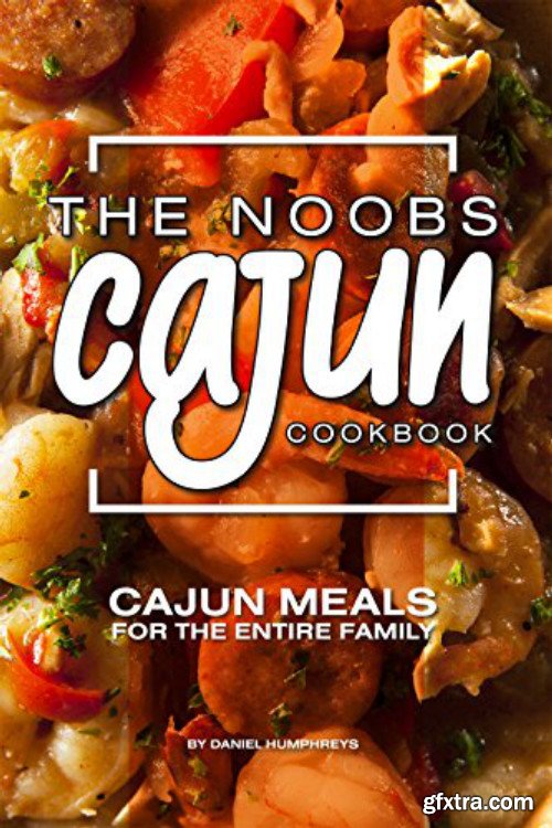 The Noobs Cajun Cookbook: Cajun Meals for the Entire Family