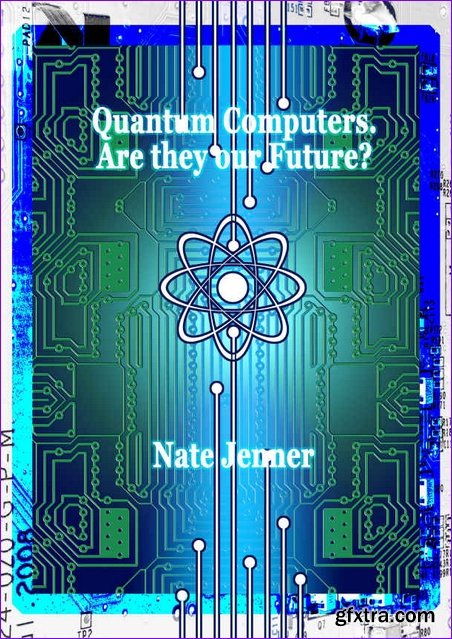 Quantum Computers. Are they our Future?