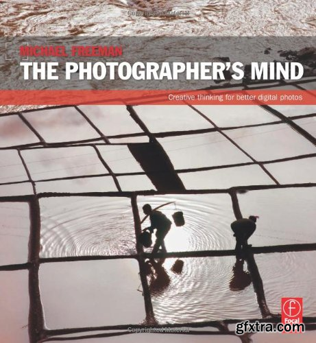 The Photographer\'s Mind: Creative Thinking for Better Digital Photos