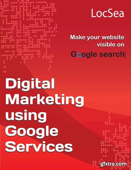 Digital Marketing using Google Services: Make your website visible on Google Search