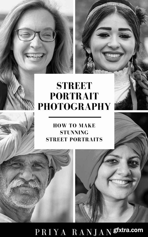 Street Portrait Photography: How to make stunning street portraits (Street Photography Book 1)