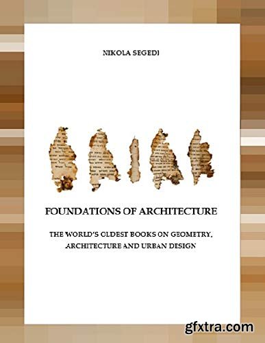 Foundations of Architecture. The World\'s Oldest Books on Geometry, Architecture and Urban Design