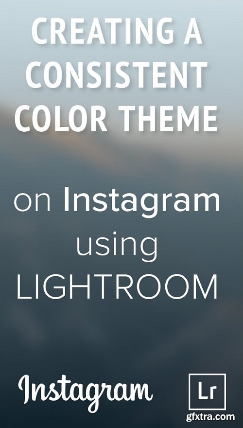 Creating a Consistent Color Theme on Instagram Using Lightroom