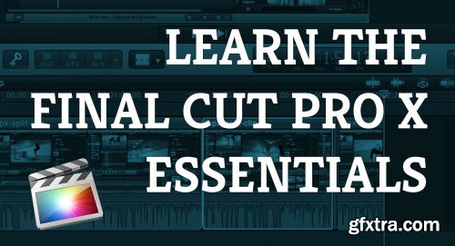 Learn To Edit Using Final Cut Pro X - From Import to Edit, Export & Backup