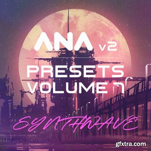 Sonic Academy ANA 2 Presets Vol 7 Synthwave-SYNTHiC4TE