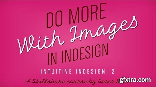 Intuitive InDesign 2: Do More With Images