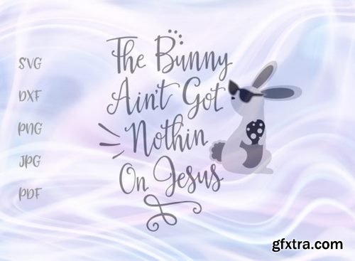 The Bunny Ain’t Got Nothing on Jesus SVG