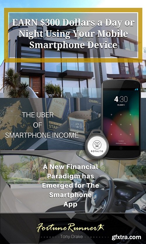 Earn $300 Dollars a Day or Night Using Your Mobile Smartphone Device: The Uber of Smartphone Income