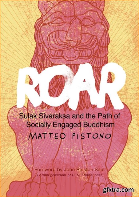 Roar: Sulak Sivaraksa and the Path of Socially Engaged Buddhism