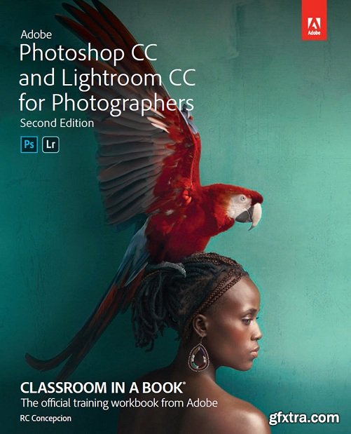 Adobe Photoshop CC and Lightroom CC for Photographers Classroom in a Book (2nd Edition)