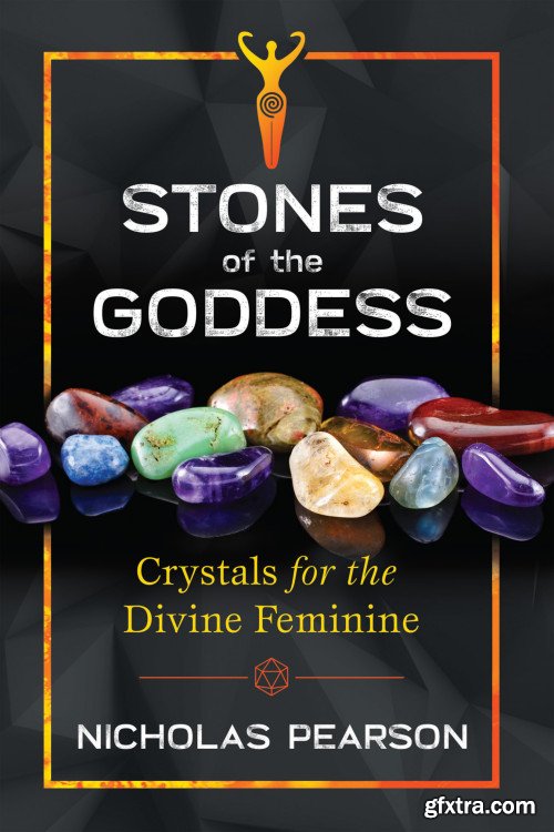 Stones of the Goddess: Crystals for the Divine Feminine