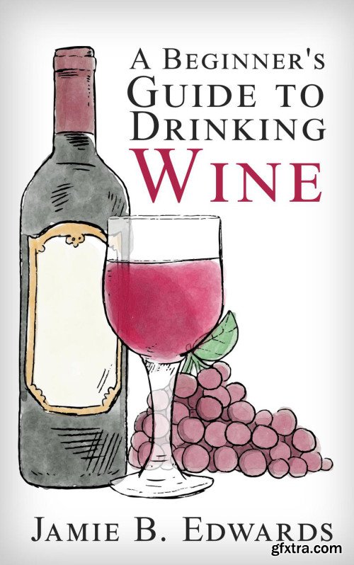 A Beginner\'s Guide to Drinking Wine