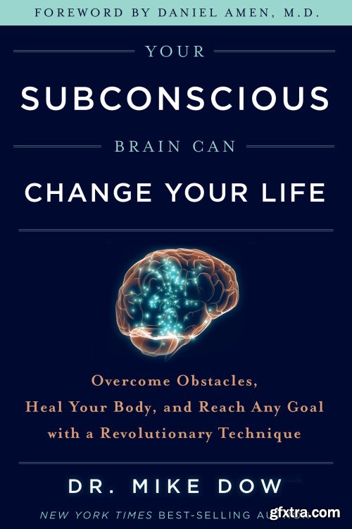 Your Subconscious Brain Can Change Your Life: Overcome Obstacles, Heal Your Body, and Reach Any Goal with...