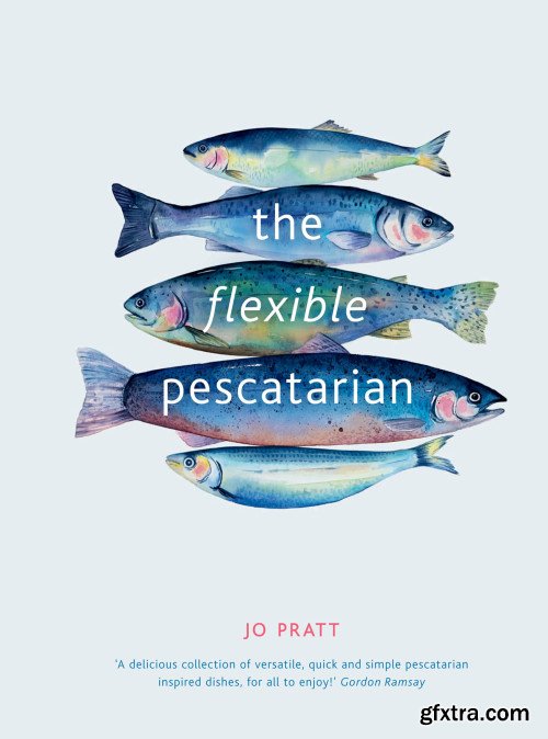 The Flexible Pescatarian: Delicious recipes to cook with or without fish