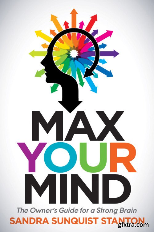 Max Your Mind: The Owner\'s Guide for a Strong Brain
