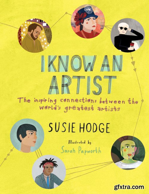 I Know an Artist: The inspiring connections between the world\'s greatest artists