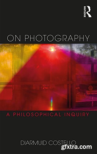 On Photography: A Philosophical Inquiry (Thinking in Action)