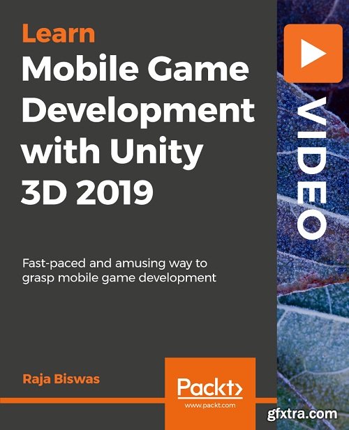 Mobile Game Development with Unity 3D 2019 [Video]