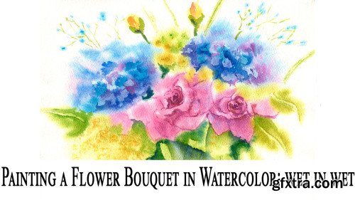 Painting a Flower Bouquet in Watercolor : wet-in-wet