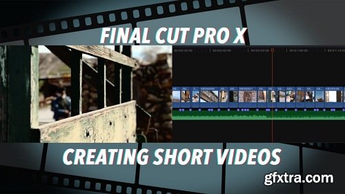 Final Cut Pro X (2019 version 10.4) - Creating Short Videos