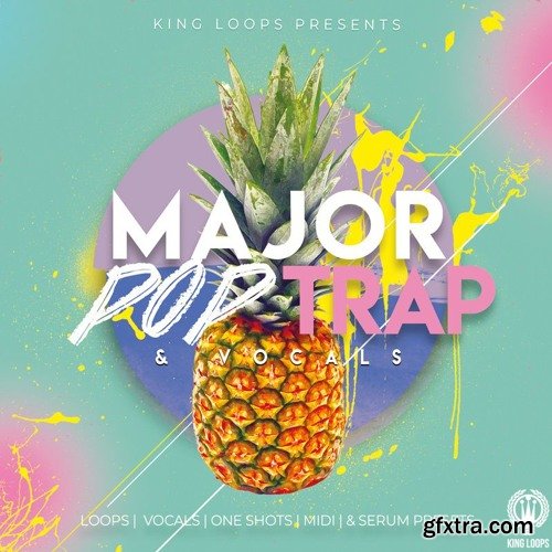 King Loops Major Pop Trap and Vocals WAV MiDi REVEAL SOUND SPiRE XFER RECORDS SERUM