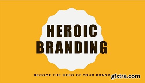 Heroic Branding: Be The Hero Of Your Personal Brand