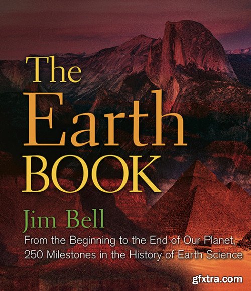 The Earth Book: From the Beginning to the End of Our Planet, 250 Milestones in the History of Earth Science