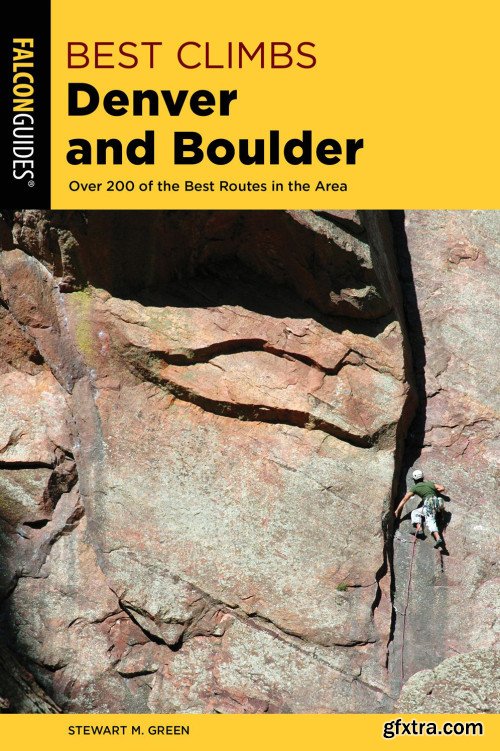Best Climbs Denver and Boulder: Over 200 Of The Best Routes In The Area (Best Climbs), 2nd Edition