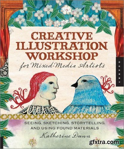 Creative Illustration Workshop for Mixed-Media Artists: Seeing, Sketching, Storytelling, and Using Found Materials
