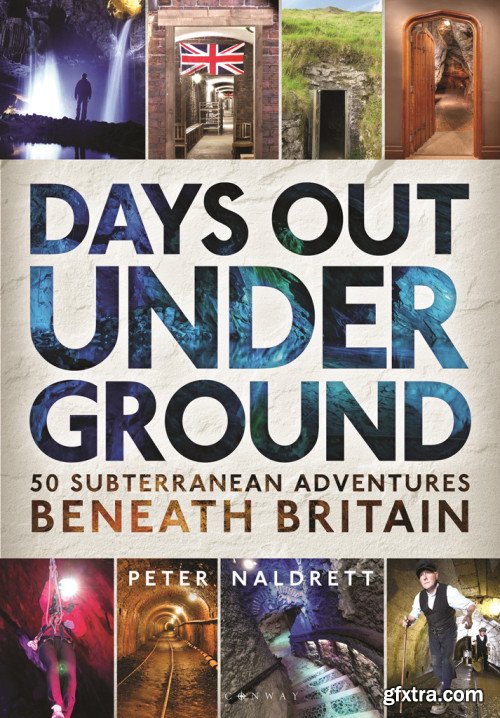 Days Out Underground: 50 subterranean adventures beneath Britain