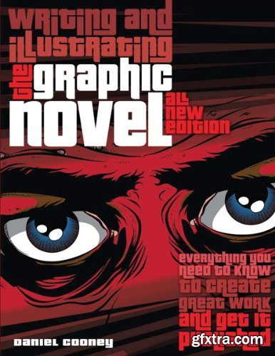 Writing and Illustrating the Graphic Novel: Everything You Need to Know to Create Great Work and Get It Published