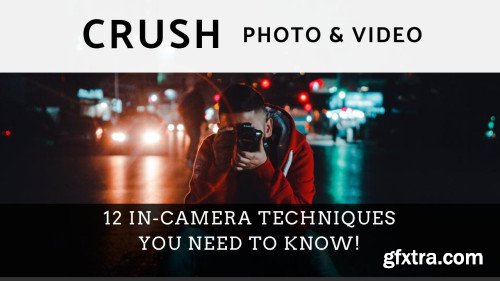 CRUSH Photo & Video 12 In-Camera Techniques You Need to Know!